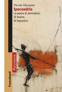 Ipocondria - la paura di ammalarsi di morire di impazzire 