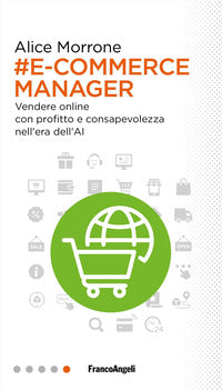 E-commerce manager - vendere online con profitto e consapevolezza nell'era dell'ai 