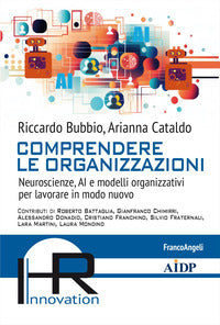 Comprendere le organizzazioni - neuroscienze ai e modelli organizzativi per lavorare in modo nuovo 
