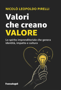 Valori che creano valore - lo spirito imprenditoriale che genera identita' impatto e cultura 