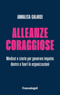 Alleanze coraggiose - mindset e storie per generare impatto dentro e fuori le organizzazioni 