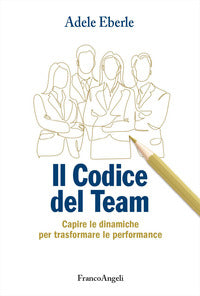 Codice del team - capire le dinamiche per trasformare le performance 
