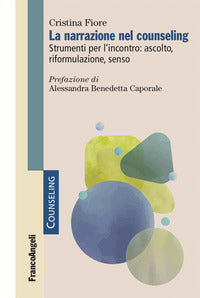 Narrazione nel counseling - strumenti per l'incontro ascolto riformulazione senso 