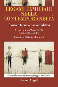 Legami familiari nella contemporaneita' - teoria e tecnica psicoanalitica 