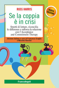 Se la coppia e' in crisi - smetti di lottare riconcilia le differenze e rafforza la relazione con 