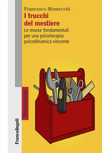 Trucchi del mestiere - le mosse fondamentali per una psicoterapia psicodinamica vincente 
