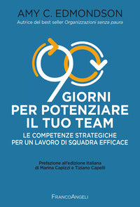 90 giorni per potenziare il tuo team - le competenze strategiche per un lavoro di squadra efficace 