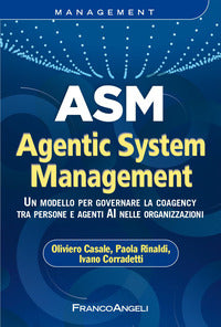 Asm agentic system management - un modello per governare la coagency tra persone e agenti ai 