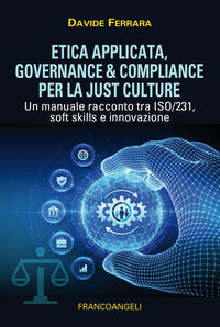 Etica applicata - governance a compliance per la just culture un manuale racconto tra 