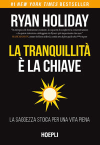 Tranquillita' e' la chiave - la saggezza stoica per una vita piena 