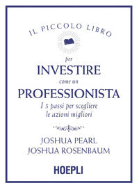 Piccolo libro per investire come un professionista - i 5 passi per scegliere le azioni migliori 