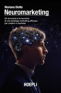 Neuromarketing - gli strumenti e le tecniche di una strategia marketing efficace 