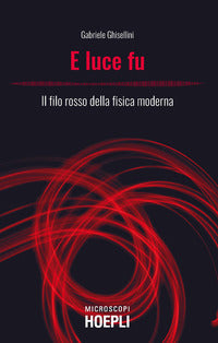 E luce fu - il filo rosso della fisica moderna 