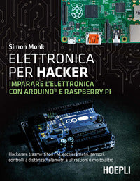 Elettronica per hacker - imparare l'elettronica con arduino e raspberry pi 