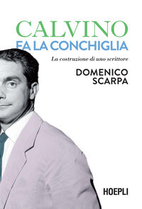 Calvino fa la conchiglia - la costruzione di uno scrittore 