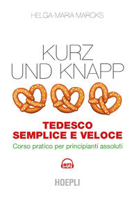 Kurz und knapp - tedesco semplice e veloce. corso pratico per principianti assoluti 