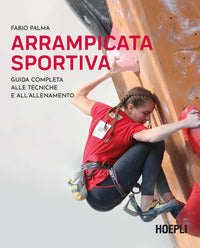 Arrampicata sportiva - guida completa alle tecniche e all'allenamento 