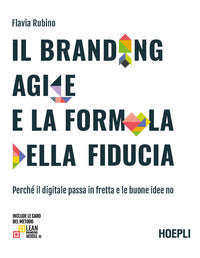 Branding agile e la formula della fiducia - perche' il digitale passa in fretta e le buone idee 