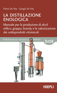 Distillazione enologica - manuale per la produzione di alcol etilico grappa brandy e la 