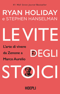 Vite degli stoici - l'arte di vivere da zenone a marco aurelio 