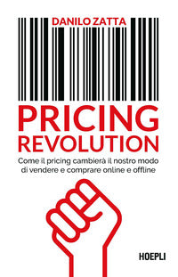 Pricing revolution - come il pricing cambiera' il nostro modo di vendere e comprare online e 