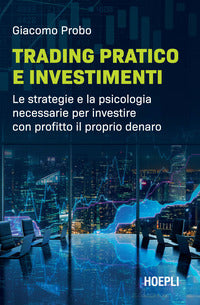 Trading pratico e investimenti - le strategie e la psicologia necessarie per investire con 