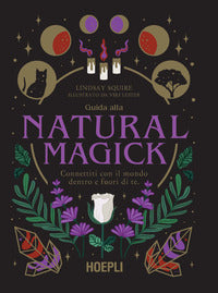 Guida alla natural magick - connettiti con il mondo che e' dentro e fuori di te 