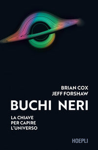 Buchi neri - la chiave per capire l'universo 