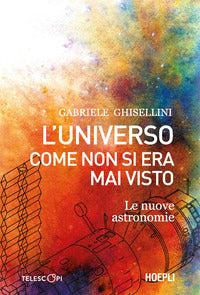 Universo come non si era mai visto - le nuove astronomie 