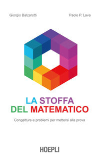 Stoffa del matematico - congetture e problemi per mettersi alla prova 