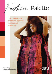 Fashion palette - i colori nella moda ispirazione significati combinazioni e materiali 