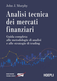 Analisi tecnica dei mercati finanziari - guida completa alle metodologie di analisi e alle 