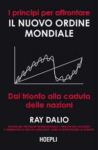 Principi per affrontare il nuovo ordine mondiale - dal trionfo alla caduta delle nazioni 
