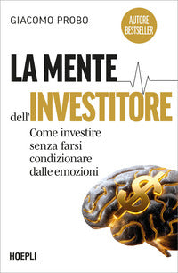 Mente dell'investitore - come investire senza farsi condizionare dalle emozioni 