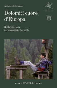 Dolomiti cuore d'europa - guida letteraria per escursionisti fuorirotta 