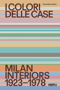 Colori delle case - milan interiors 1923 - 1978 edizione italiana e inglese 