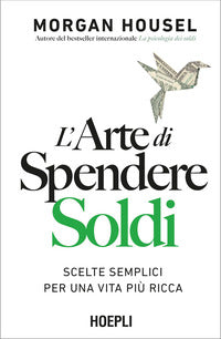 Arte di spendere soldi - scelte semplici per una vita piu' ricca 