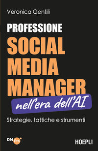 Professione social media manager nell'era dell'ai - strategie tattiche e strumenti 