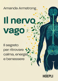 Nervo vago - il segreto per ritrovare calma energia e benessere 