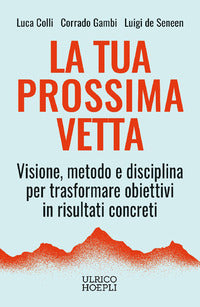 Tua prossima vetta - visione, metodo e disciplina per trasformare obiettivi in risultati concreti 