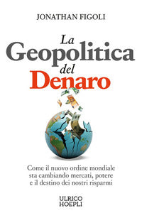 Geopolitica del denaro - come il nuovo ordine mondiale sta cambiando mercati potere e il destino 