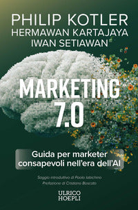 Marketing 7.0 - guida per marketer consapevoli nell'era dell'ai 