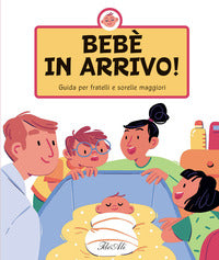Bebe' in arrivo ! guida per fratelli e sorelle maggiori 