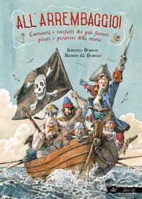 All'arrembaggio - curiosita' e misfatti dei piu' famosi pirati della storia 