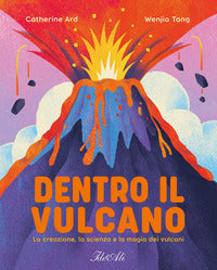 Dentro il vulcano - la creazione la scienza e la magia dei vulcani 