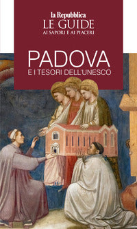 Padova e i tesori dell'unesco - le guide ai sapori e piaceri 