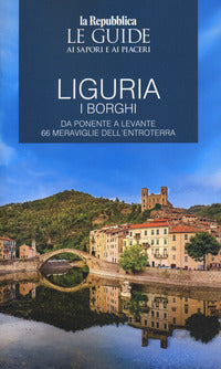 Liguria - i borghi da ponente a levante 66 meraviglie dell'entroterra 