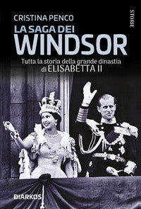 Saga dei windsor - tutta la storia della grande dinastia di elisabetta ii 