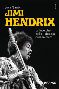Jimi hendrix - la luce che brilla il doppio dura la meta' 