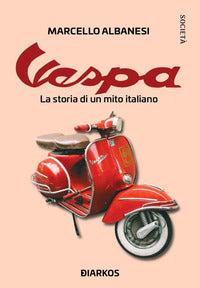 Vespa la storia di un mito italiano 